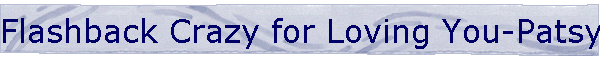 Flashback Crazy for Loving You-Patsy